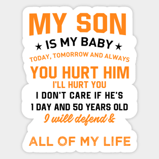 My son is my baby today, tomorrow and always you hurt him I'LL hurt you Sticker